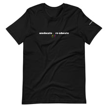 Load image into Gallery viewer, UNEDUCATE...RE-EDUCATE Short-Sleeve Unisex T-Shirt