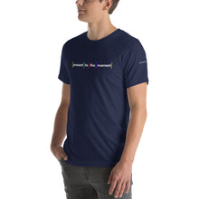 Load image into Gallery viewer, Present to the moment Short-Sleeve Unisex T-Shirt